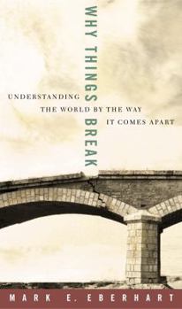 Hardcover Why Things Break: Understanding the World by the Way It Comes Apart Book