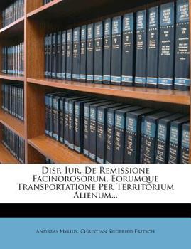 Paperback Disp. Iur. de Remissione Facinorosorum, Eorumque Transportatione Per Territorium Alienum... Book