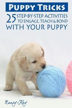 Paperback Puppy Tricks: 25 Step-By-Step Activities To Engage, Teach, & Bond With Your Puppy Book