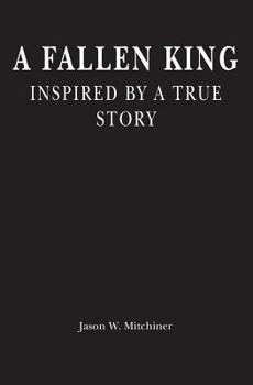 Paperback A Fallen King: Inspired By A True Story Book