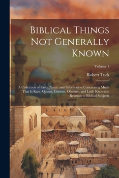 Paperback Biblical Things not Generally Known: A Collection of Facts, Notes, and Information Concerning Much That is Rare, Quaint, Curious, Obscure, and Little Book