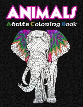 Paperback Animals Adults Coloring Book: 50 Animals Coloring Pages For Fun, Relaxation and Stress Relief - Best Gift For Girls And Boys Book