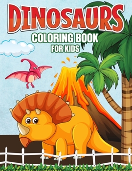 Paperback Dinosaurs Coloring Book for Kids: The Amazing Prehistoric Dinosaur Coloring and Activity Book for Kids, Toddlers and Preschoolers (Fun Coloring Book) Book