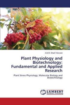 Plant Physiology and Biotechnology: Fundamental and Applied Research: Plant Stress Physiology, Molecular Biology and Biotechnology