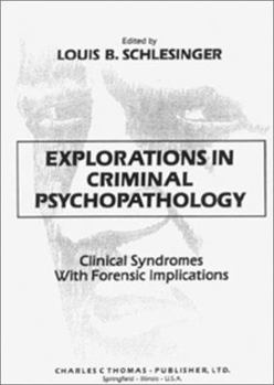 Hardcover Explorations in Criminal Psychopathology: Clinical Syndromes with Forensic Implications Book