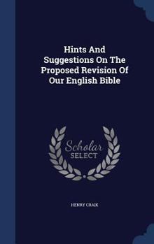 Hardcover Hints And Suggestions On The Proposed Revision Of Our English Bible Book