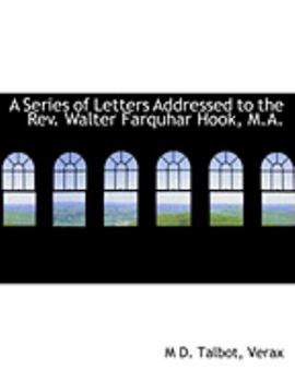 Paperback A Series of Letters Addressed to the REV. Walter Farquhar Hook, M.A. [Large Print] Book