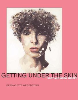 Hardcover Getting Under the Skin: Body and Media Theory Book
