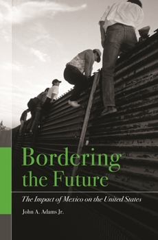 Hardcover Bordering the Future: The Impact of Mexico on the United States Book