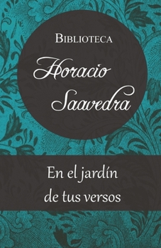 Paperback En el jardín de tus versos: Primer poemario de Horacio Saavedra [Spanish] Book