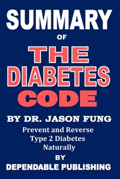 Paperback Summary of The Diabetes Code by Dr. Jason Fung: Prevent and Reverse Type 2 Diabetes Naturally Book