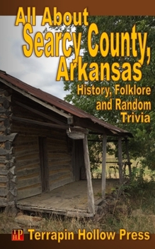 Paperback All About Searcy County, Arkansas: History, Folklore and Random Trivia Book