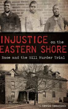 Injustice on the Eastern Shore: Race and the Hill Murder Trial - Book  of the True Crime