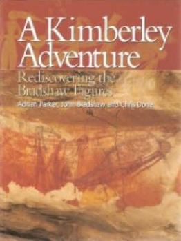 Paperback A Kimberley Adventure: Rediscovering the Bradshaw Figures Book