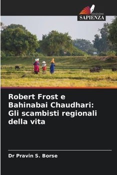 Robert Frost e Bahinabai Chaudhari: Gli scambisti regionali della vita (Italian Edition)