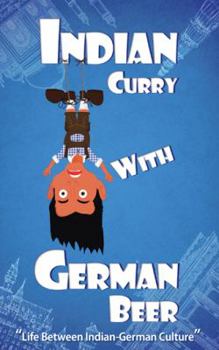 Paperback Indian Curry with German Beer: Life Between Indian-German Culture Book