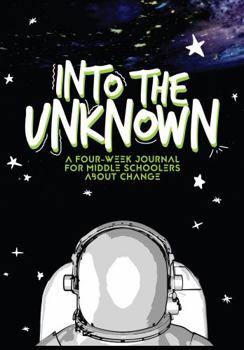 Into the Unknown: A Four-Week Journal for Middle Schoolers About Change