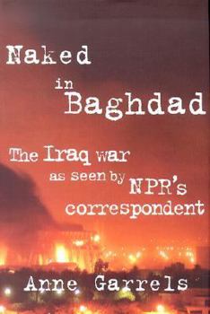 Hardcover Naked in Baghdad: The Iraq War as Seen by NPR's Correspondent Book