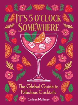 Paperback It's 5 O'Clock Somewhere: The Global Guide to Fabulous Cocktails Book
