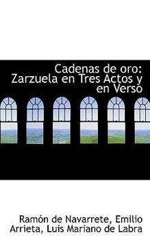 Paperback Cadenas de Oro: Zarzuela En Tres Actos y En Verso Book