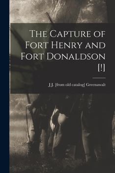 Paperback The Capture of Fort Henry and Fort Donaldson [!] Book