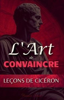 Paperback L'Art de Convaincre: Leçons de Cicéron [French] Book