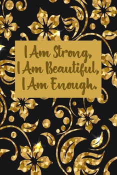 Paperback I Am Strong, I Am Beautiful, I Am Enough: Valentines Day Gifts, Valentines Day Journal Notebook, Diary, Valentines Day Anniversary Gift Ideas Book