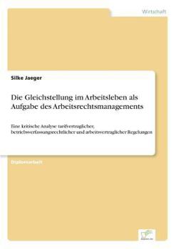 Paperback Die Gleichstellung im Arbeitsleben als Aufgabe des Arbeitsrechtsmanagements: Eine kritische Analyse tarifvertraglicher, betriebsverfassungsrechtlicher [German] Book