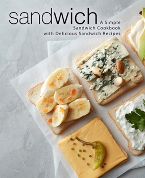 Paperback Sandwich: A Simple Sandwich Cookbook with Delicious Sandwich Recipes Book