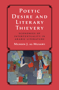 Paperback Poetic Desire and Literary Thievery: Economies of Intertextuality in Arabic Literature Book