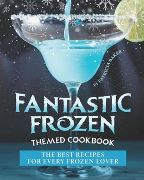 Paperback Fantastic Frozen Themed Cookbook: The Best Recipes for Every Frozen Lover Book