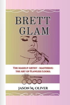 BRETT GLAM: The Makeup Artist - Mastering the Art of Flawless Looks.