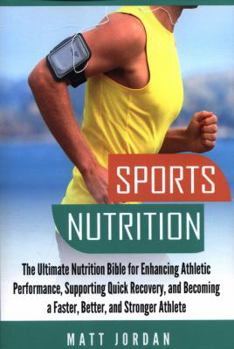 Paperback Sports Nutrition: The Ultimate Nutrition Bible for Enhancing Athletic Performance, Supporting Quick Recovery, and Becoming a Faster, Bet Book