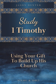 Paperback Study 1 Timothy - Using Your Gift To Build Up His Church Book