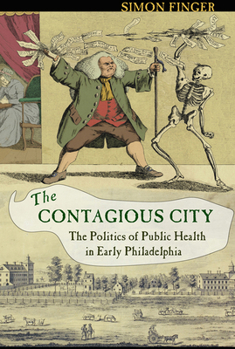 Hardcover Contagious City: The Politics of Public Health in Early Philadelphia Book