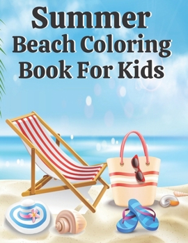 Paperback Summer Beach Coloring Book For Kids: Mindfulness Coloring Book of Summer Scenes with Sea, Ocean Things Book