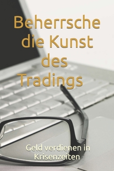 Paperback Beherrsche die Kunst des Tradings: Geld verdienen in Krisenzeiten [German] Book
