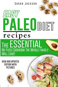 Paperback Easy Paleo Diet Recipes: The Essential No-Fuss Cookbook The Whole Family Will Love! Book