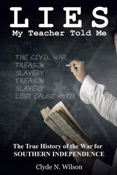 Paperback Lies My Teacher Told Me: The True History of the War for Southern Independence Book