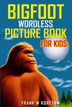 Paperback Bigfoot Wordless Picture Book for Kids (Bigfoot Picture Book Series for Kids) Book