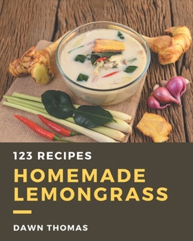 Paperback 123 Homemade Lemongrass Recipes: A Lemongrass Cookbook Everyone Loves! Book