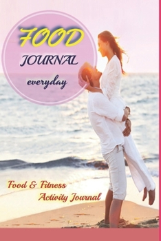 Food Journal Everyday: Food & Fitness Activity Journal