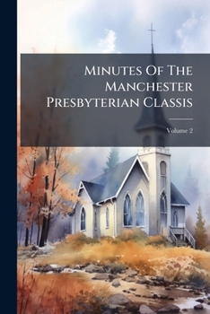 Paperback Minutes Of The Manchester Presbyterian Classis; Volume 2 Book