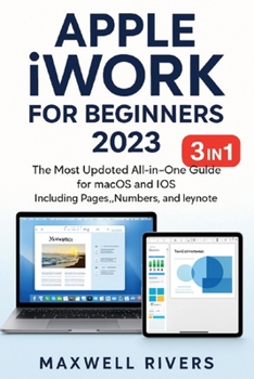 Paperback APPLE iWORK FOR BEGINNERS 2023: The Most Updated All-in-One Guide for MAC OS X and iOS Including Pages, Numbers, and Keynote Book