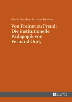 Hardcover Von Freinet zu Freud: Die institutionelle Paedagogik von Fernand Oury: Uebersetzt von Renate Kock und Erdmuthe Mouchet unter Mitwirkung von [German] Book