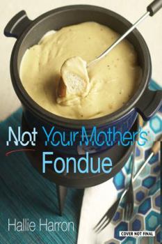 Hardcover Not Your Mother's Fondue Book