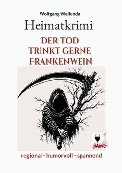 Paperback Heimatkrimi - Der Tod trinkt gerne Frankenwein: regional - humorvoll - spannend [German] Book