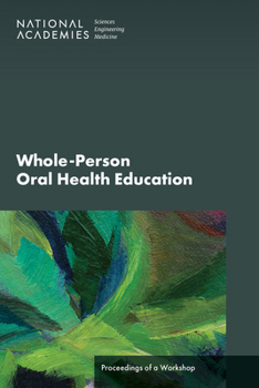 Paperback Whole-Person Oral Health Education: Proceedings of a Workshop Book