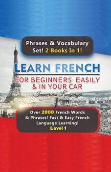 Paperback Learn French For Beginners Easily & In Your Car Super Bundle! Phrases & Vocabulary Set! 2 Books In 1! Over 2000 French Words & Phrases! Fast & Easy Fr Book