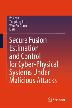 Hardcover Secure Fusion Estimation and Control for Cyber-Physical Systems Under Malicious Attacks Book